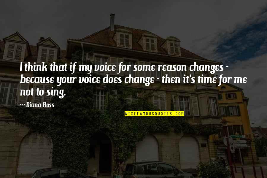 Reason To Change Quotes By Diana Ross: I think that if my voice for some