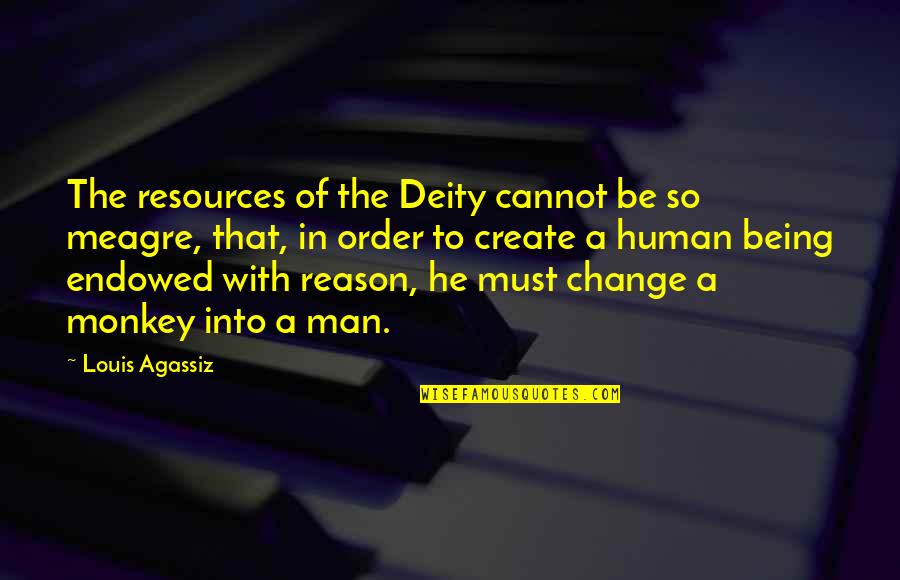 Reason To Change Quotes By Louis Agassiz: The resources of the Deity cannot be so