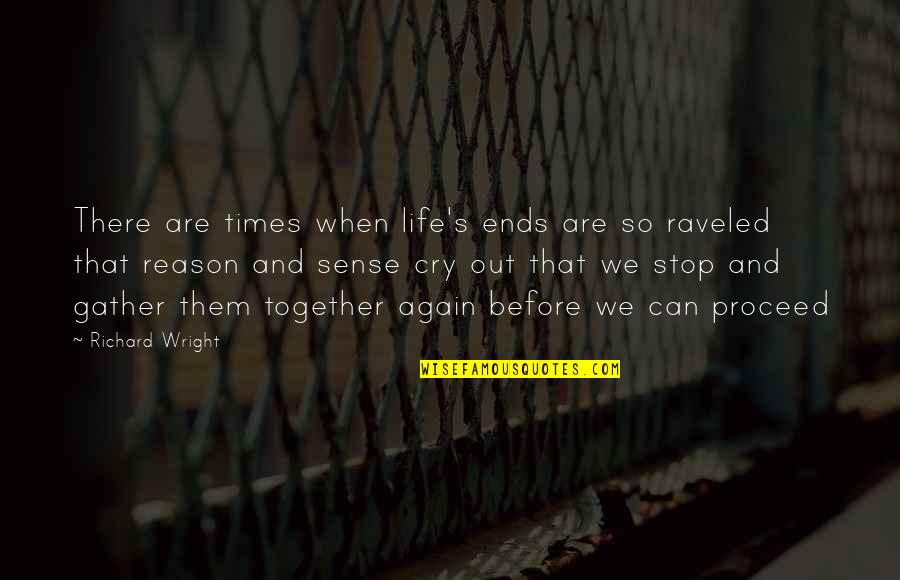 Reason To Cry Quotes By Richard Wright: There are times when life's ends are so