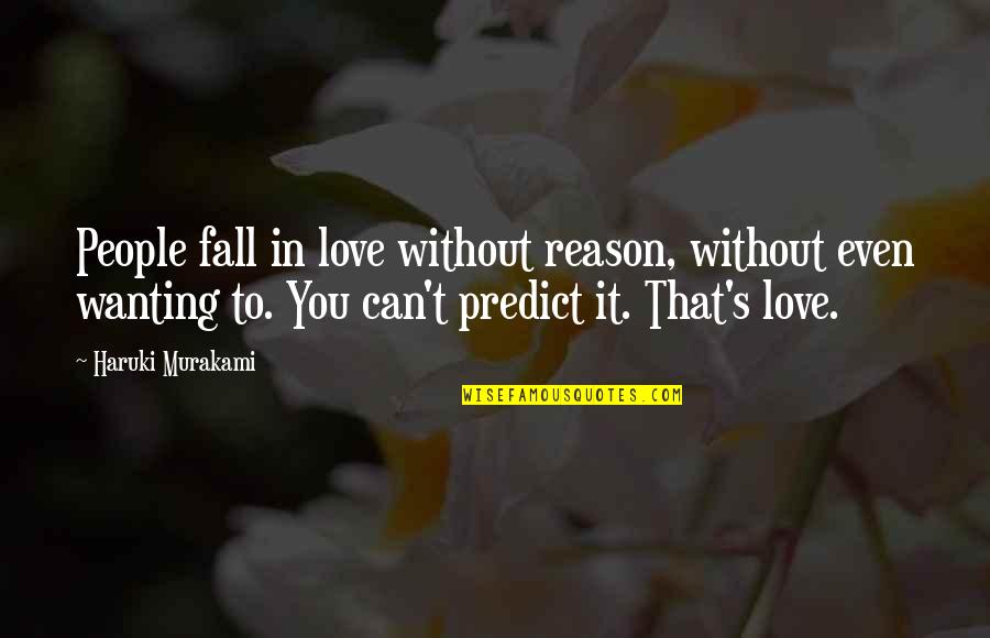 Reason To Fall In Love Quotes By Haruki Murakami: People fall in love without reason, without even