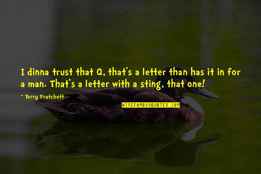 Reason To Fall In Love Quotes By Terry Pratchett: I dinna trust that Q, that's a letter
