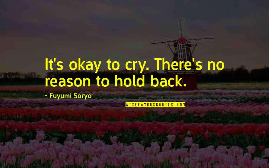 Reason To Hold On Quotes By Fuyumi Soryo: It's okay to cry. There's no reason to