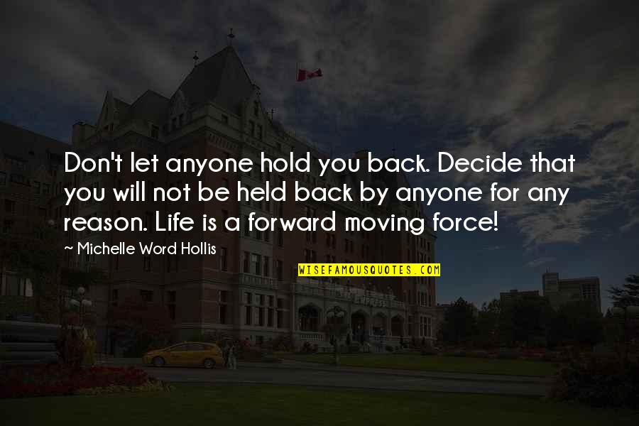Reason To Hold On Quotes By Michelle Word Hollis: Don't let anyone hold you back. Decide that Reason To Hold On Quotes By Michelle Word Hollis: Don't let anyone hold you back. Decide that