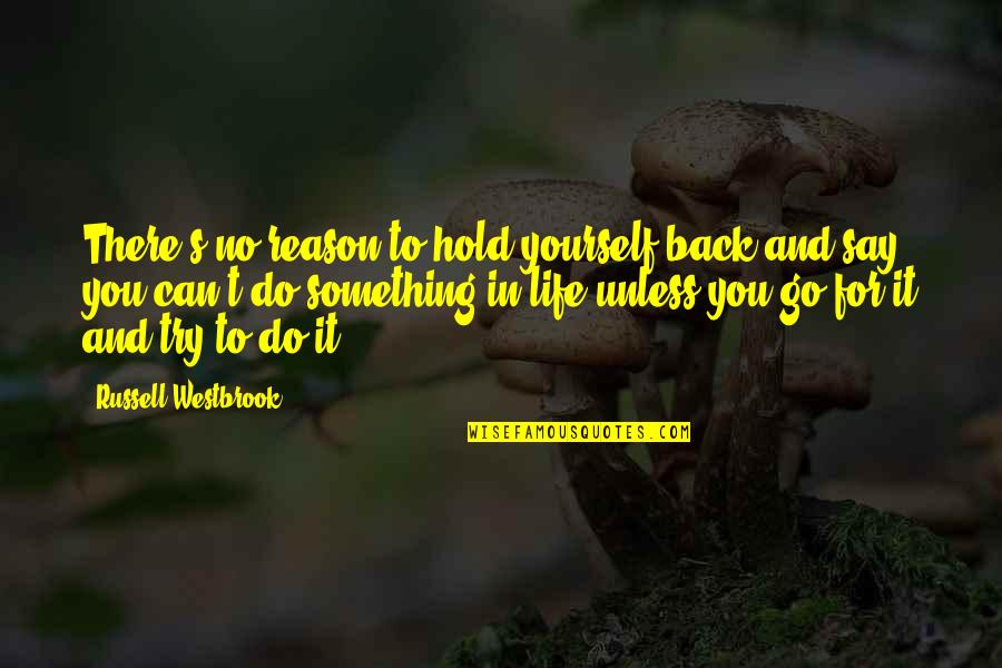 Reason To Hold On Quotes By Russell Westbrook: There's no reason to hold yourself back and