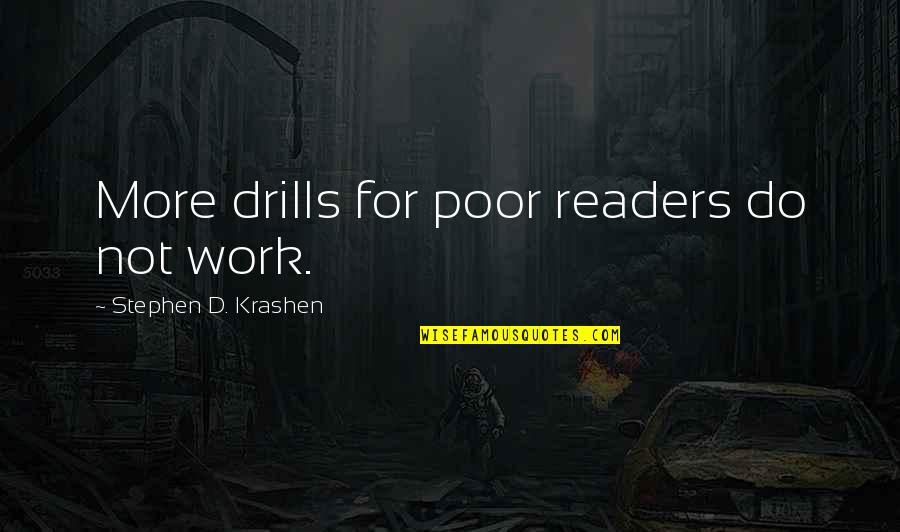 Reason To Laugh Quotes By Stephen D. Krashen: More drills for poor readers do not work.