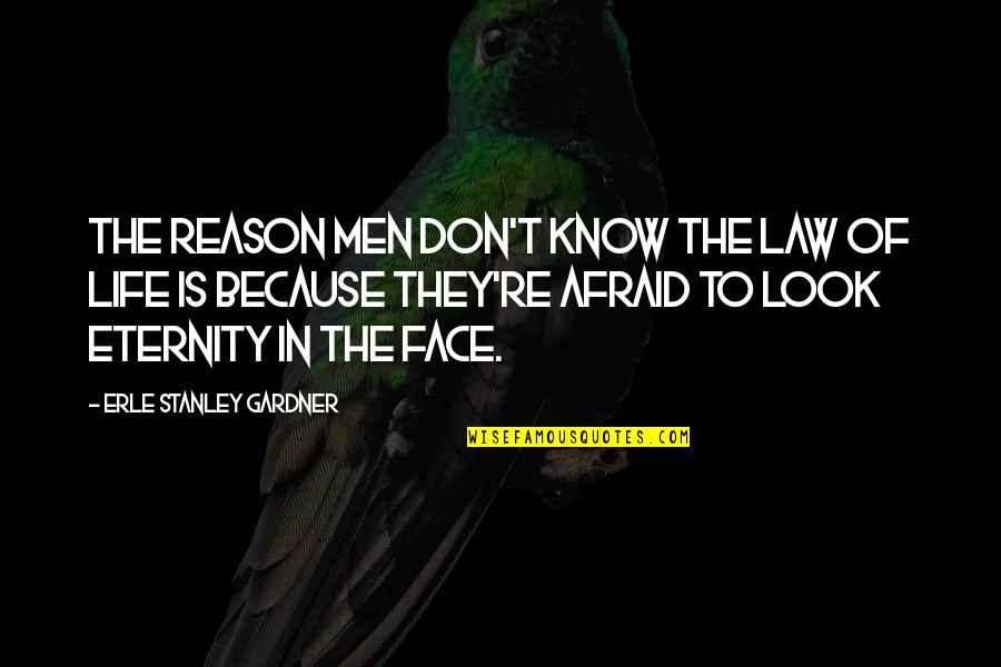 Reason To Life Quotes By Erle Stanley Gardner: The reason men don't know the law of