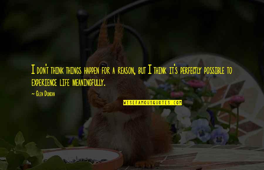 Reason To Life Quotes By Glen Duncan: I don't think things happen for a reason,