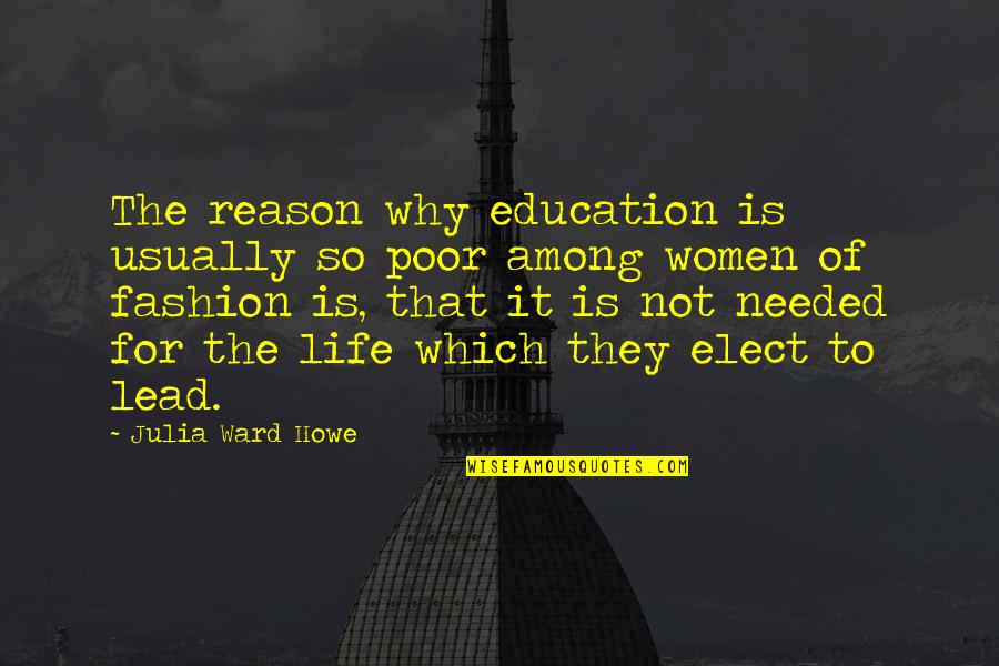Reason To Life Quotes By Julia Ward Howe: The reason why education is usually so poor