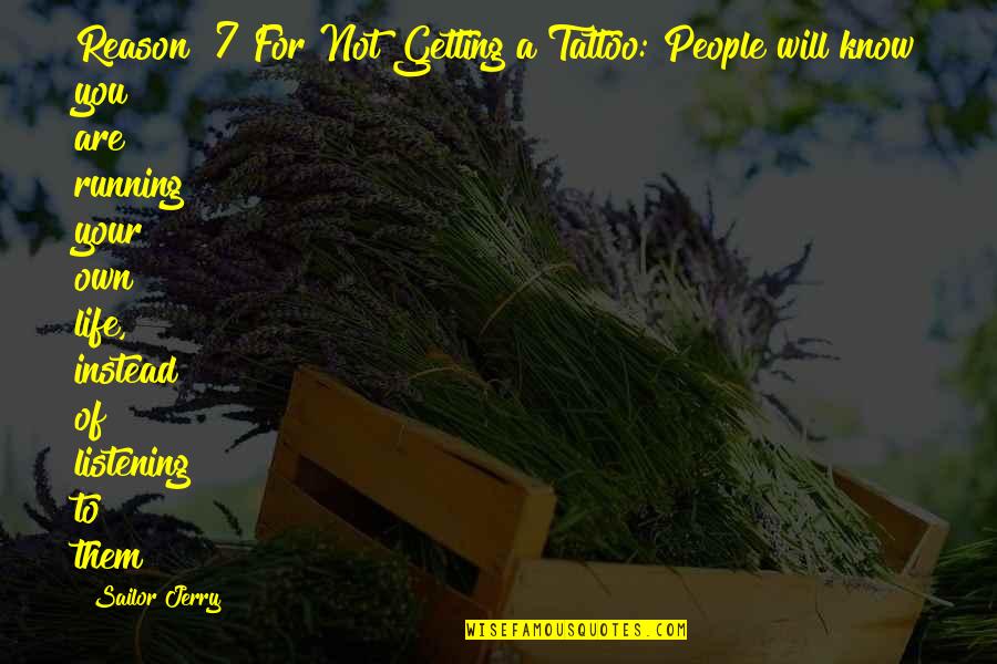 Reason To Life Quotes By Sailor Jerry: Reason #7 For Not Getting a Tattoo: People