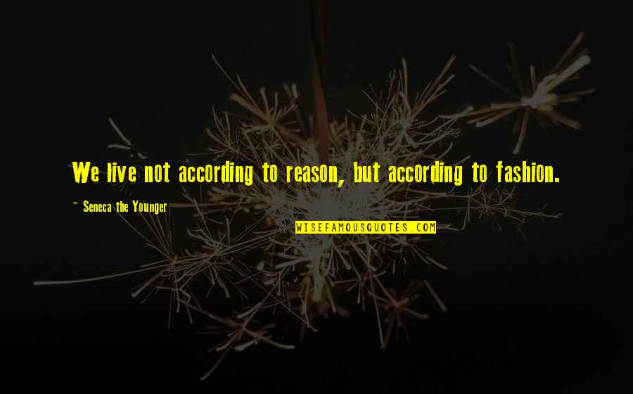 Reason To Live Life Quotes By Seneca The Younger: We live not according to reason, but according Reason To Live Life Quotes By Seneca The Younger: We live not according to reason, but according