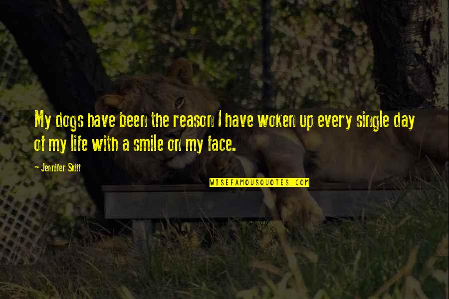 Reason To Smile Quotes By Jennifer Skiff: My dogs have been the reason I have