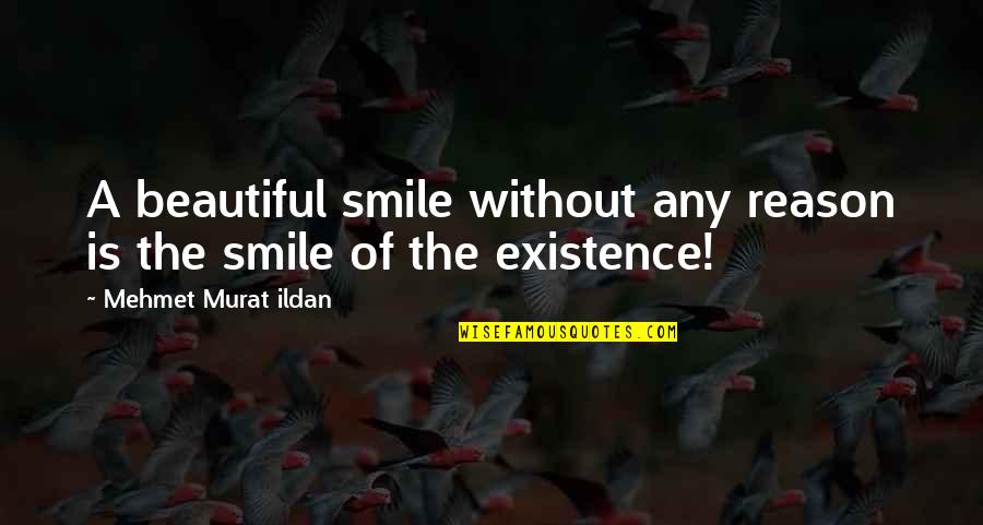 Reason To Smile Quotes By Mehmet Murat Ildan: A beautiful smile without any reason is the