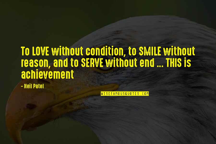 Reason To Smile Quotes By Neil Patel: To LOVE without condition, to SMILE without reason,