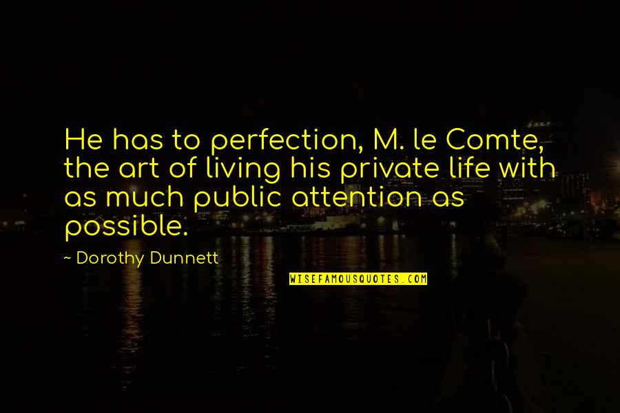 Reason To Vote Quotes By Dorothy Dunnett: He has to perfection, M. le Comte, the