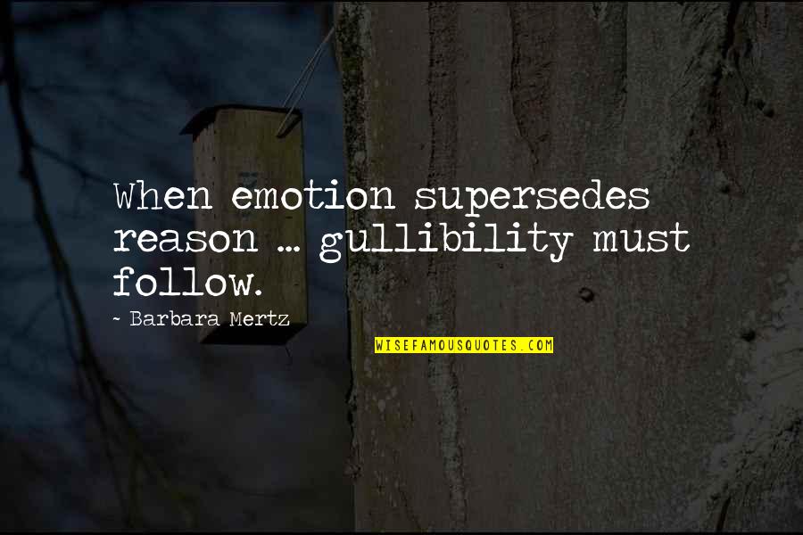 Reason Vs Emotion Quotes By Barbara Mertz: When emotion supersedes reason ... gullibility must follow.