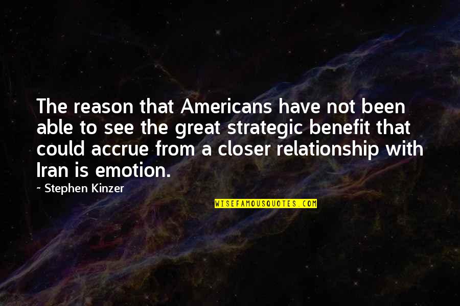Reason Vs Emotion Quotes By Stephen Kinzer: The reason that Americans have not been able