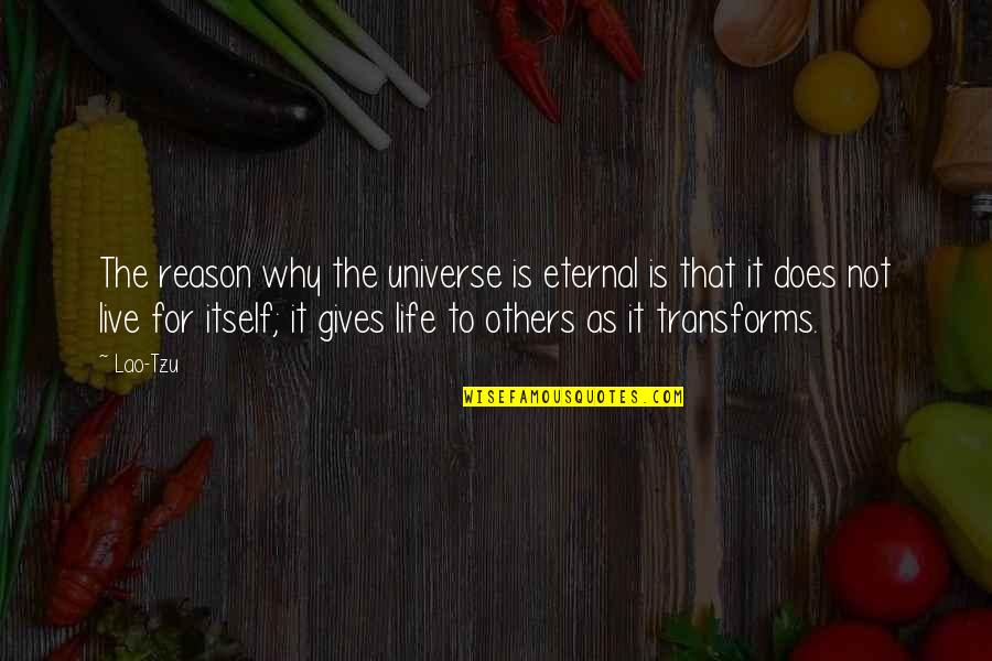 Reason Why I Live Quotes By Lao-Tzu: The reason why the universe is eternal is