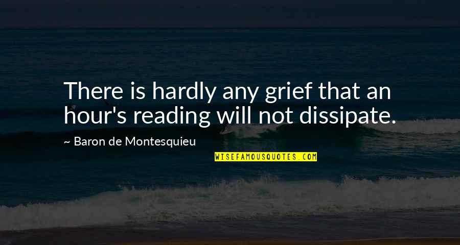 Reason Why Lyrics Quotes By Baron De Montesquieu: There is hardly any grief that an hour's