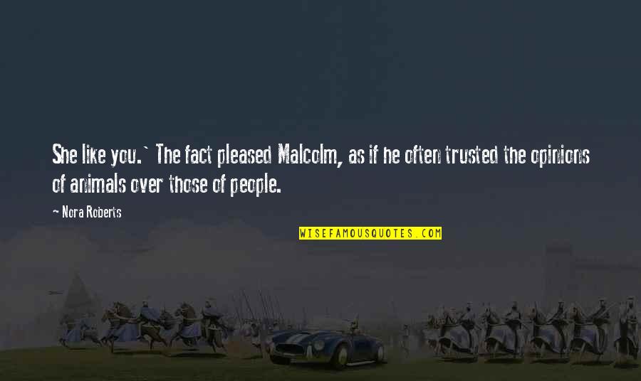 Reasonable Doubt Movie Quotes By Nora Roberts: She like you.' The fact pleased Malcolm, as