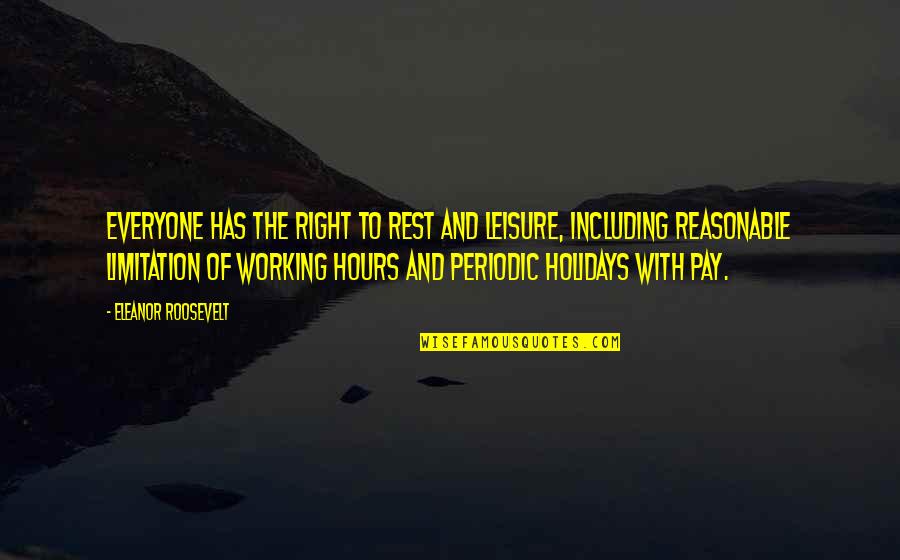 Reasonable Quotes By Eleanor Roosevelt: Everyone has the right to rest and leisure,