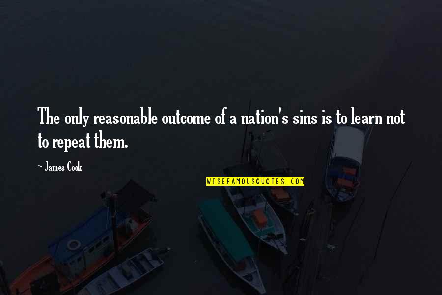 Reasonable Quotes By James Cook: The only reasonable outcome of a nation's sins