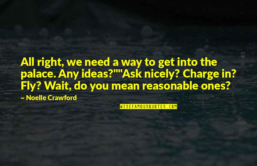 Reasonable Quotes By Noelle Crawford: All right, we need a way to get