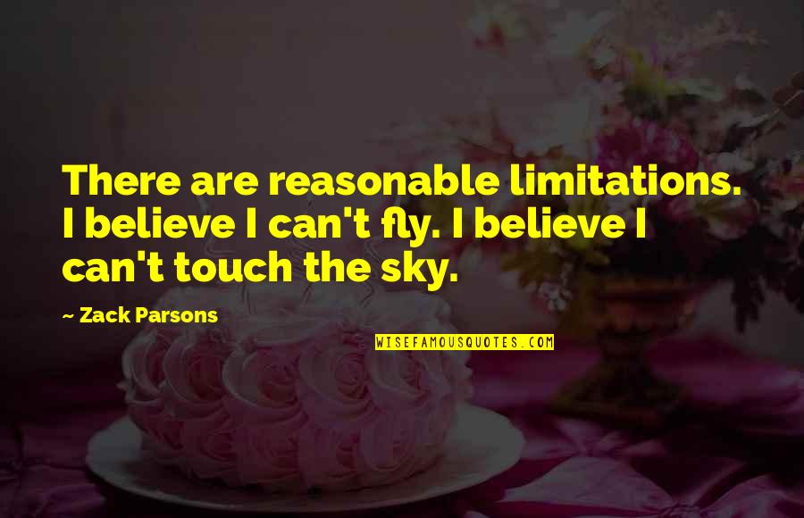 Reasonable Quotes By Zack Parsons: There are reasonable limitations. I believe I can't Reasonable Quotes By Zack Parsons: There are reasonable limitations. I believe I can't