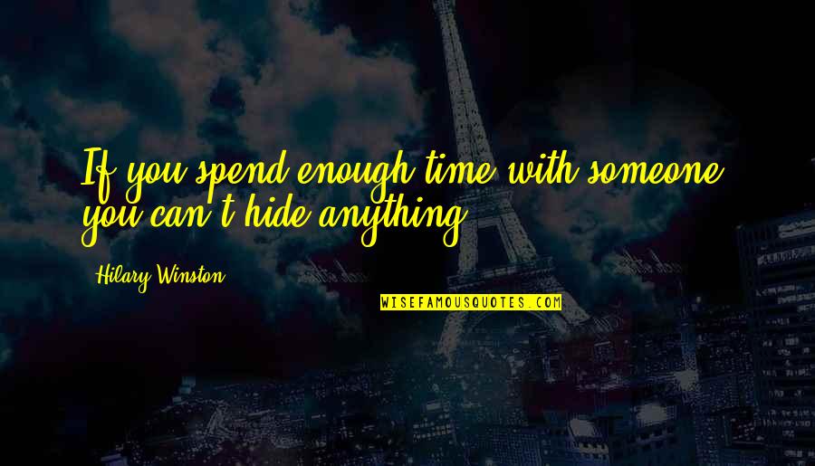 Reasonableto Quotes By Hilary Winston: If you spend enough time with someone, you