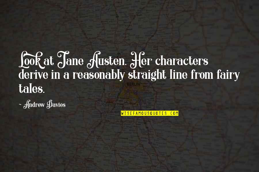 Reasonably Quotes By Andrew Davies: Look at Jane Austen. Her characters derive in