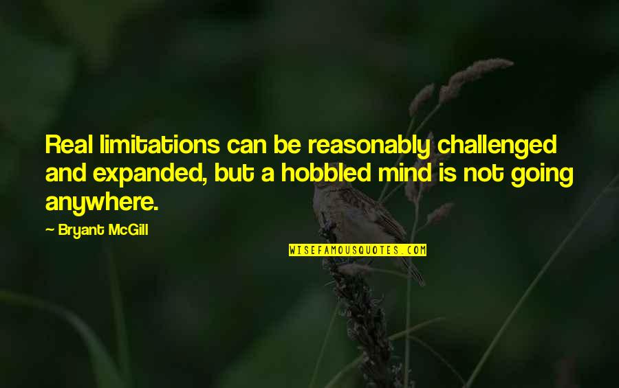 Reasonably Quotes By Bryant McGill: Real limitations can be reasonably challenged and expanded,