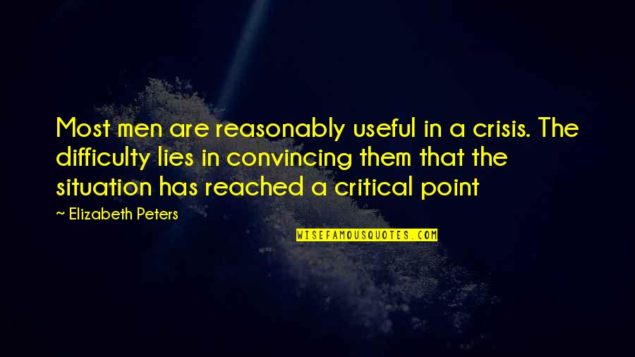 Reasonably Quotes By Elizabeth Peters: Most men are reasonably useful in a crisis.