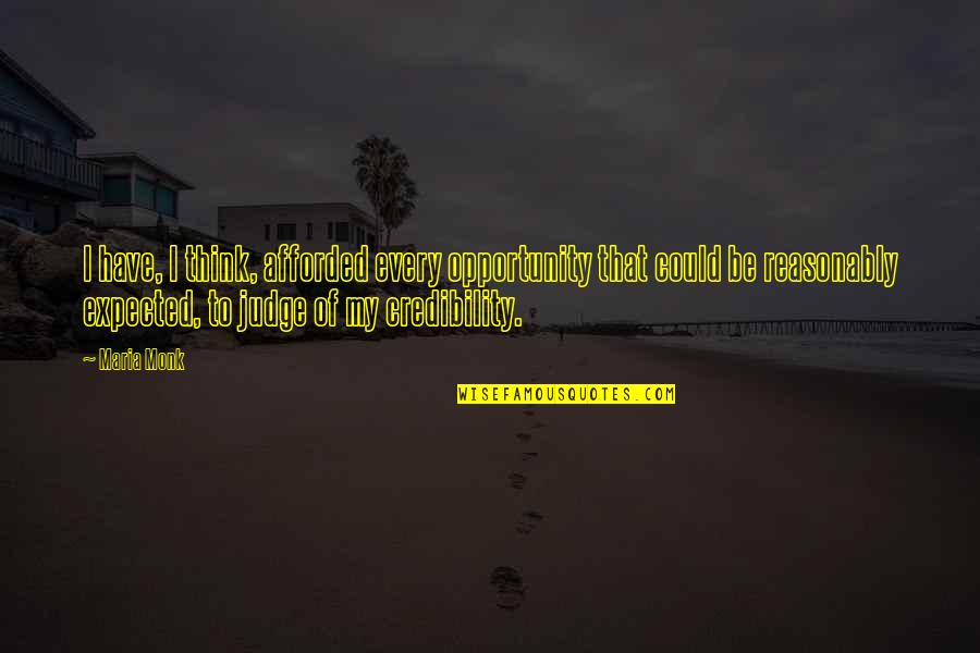Reasonably Quotes By Maria Monk: I have, I think, afforded every opportunity that