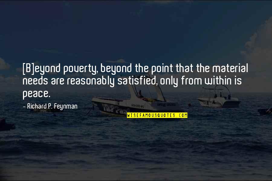 Reasonably Quotes By Richard P. Feynman: [B]eyond poverty, beyond the point that the material