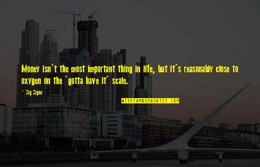 Reasonably Quotes By Zig Ziglar: Money isn't the most important thing in life,