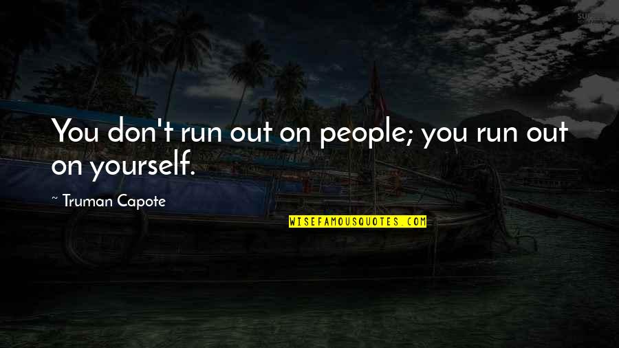 Reasoners Garage Quotes By Truman Capote: You don't run out on people; you run Reasoners Garage Quotes By Truman Capote: You don't run out on people; you run