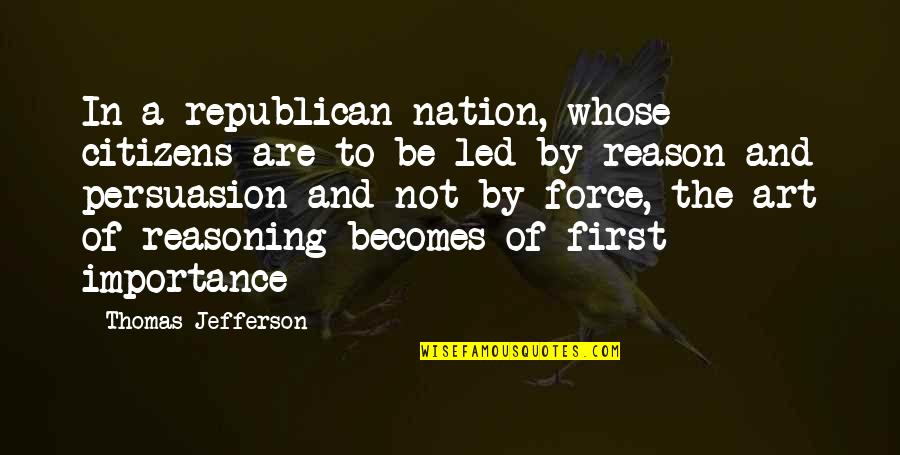 Reasoning And Logic Quotes By Thomas Jefferson: In a republican nation, whose citizens are to