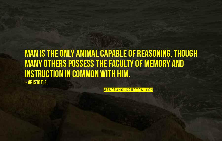 Reasoning Quotes By Aristotle.: Man is the only animal capable of reasoning,