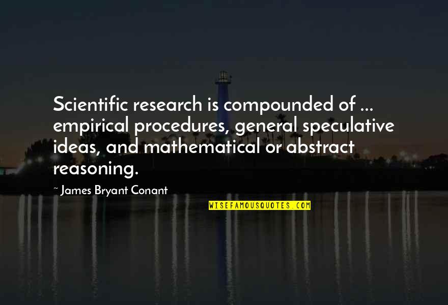 Reasoning Quotes By James Bryant Conant: Scientific research is compounded of ... empirical procedures,