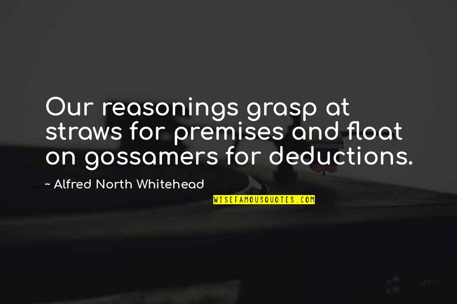 Reasonings Quotes By Alfred North Whitehead: Our reasonings grasp at straws for premises and