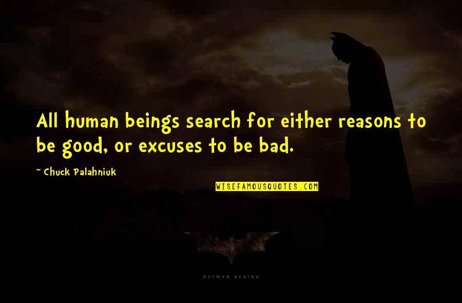 Reasons And Excuses Quotes By Chuck Palahniuk: All human beings search for either reasons to