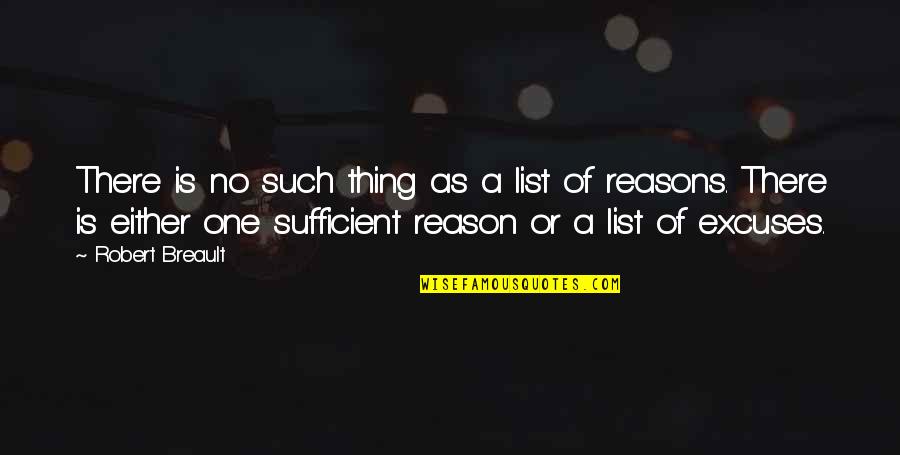 Reasons And Excuses Quotes By Robert Breault: There is no such thing as a list Reasons And Excuses Quotes By Robert Breault: There is no such thing as a list