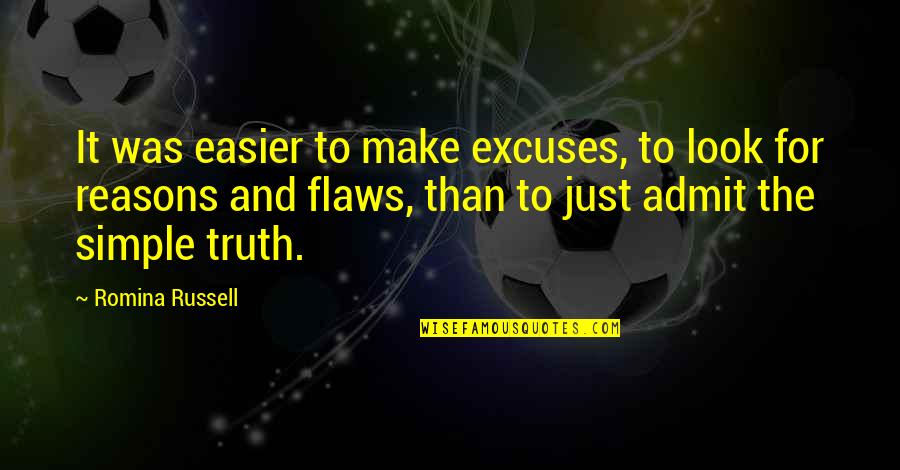 Reasons And Excuses Quotes By Romina Russell: It was easier to make excuses, to look