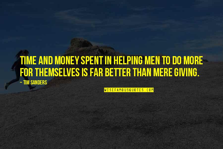 Reasons Behind Old Quotes By Tim Sanders: Time and money spent in helping men to