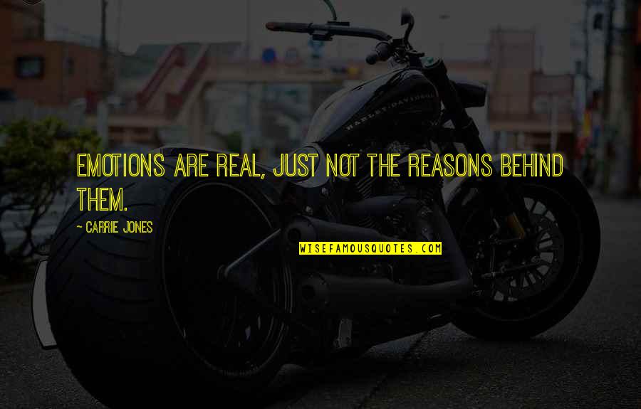 Reasons Behind Quotes By Carrie Jones: Emotions are real, just not the reasons behind