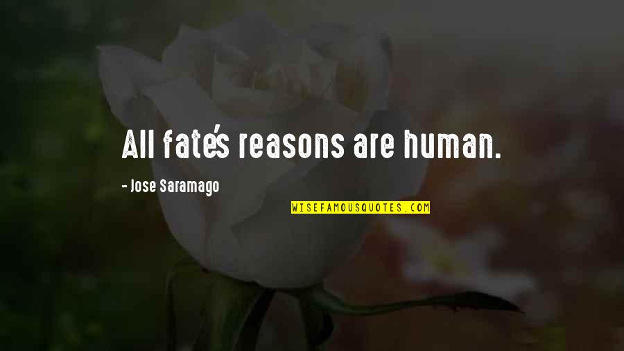 Reasons Behind Quotes By Jose Saramago: All fate's reasons are human.