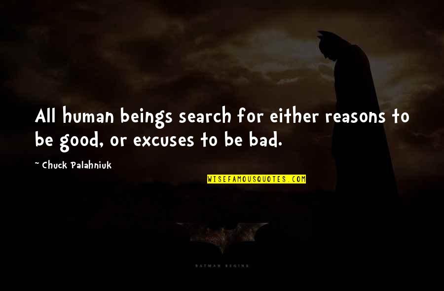 Reasons Excuses Quotes By Chuck Palahniuk: All human beings search for either reasons to