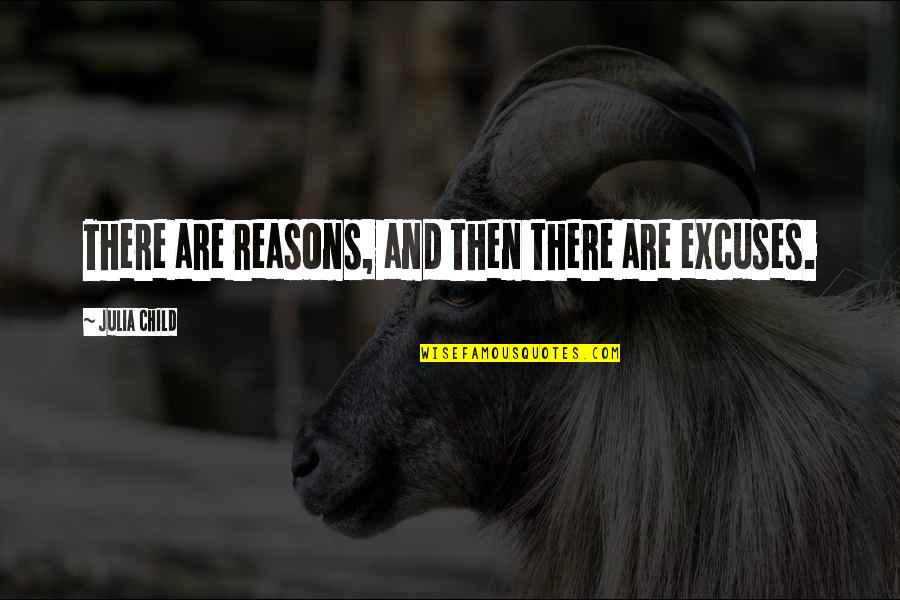 Reasons Excuses Quotes By Julia Child: There are reasons, and then there are excuses.