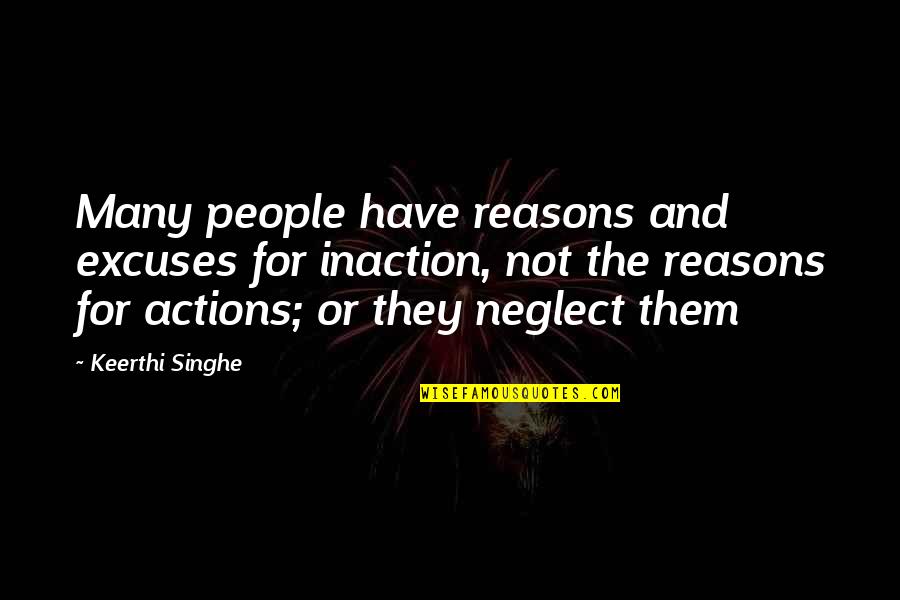 Reasons Excuses Quotes By Keerthi Singhe: Many people have reasons and excuses for inaction,