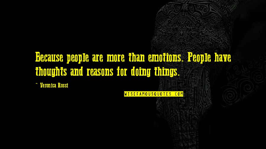 Reasons For Doing Things Quotes By Veronica Rossi: Because people are more than emotions. People have