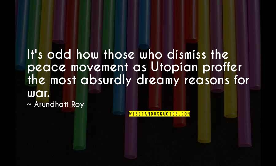 Reasons For War Quotes By Arundhati Roy: It's odd how those who dismiss the peace